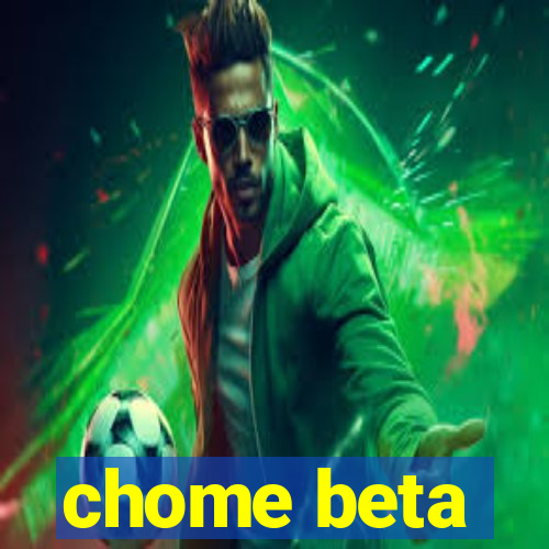 chome beta